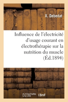 Paperback Influence des différentes formes de l'électricité d'usage courant en électrothérapie [French] Book