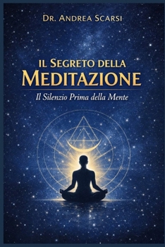 Il Segreto della Meditazione: Il Silenzio Prima della Mente (Italian Edition)