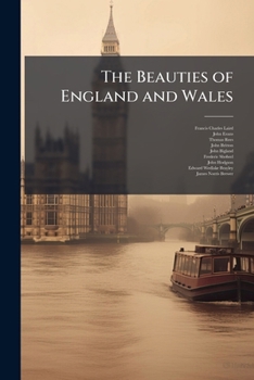 Paperback The Beauties of England and Wales: Or, Delineations, Topographical, Historical, and Descriptive, of Each County, Volume 18, part 1 Book