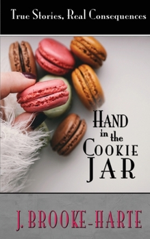 Paperback Hand in the Cookie Jar: True Stories - Real Consequences Book