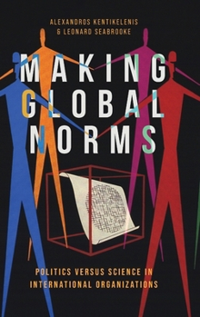 Hardcover Making Global Norms: Politics Versus Science in International Organizations Book
