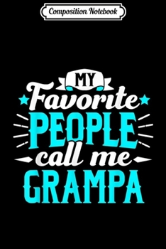 Composition Notebook: My Favorite People Call Me Grampa Grandpa Grandfather  Journal/Notebook Blank Lined Ruled 6x9 100 Pages