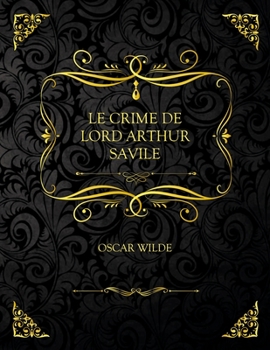 Paperback Le Crime De Lord Arthur Savile: Edition Collector - Oscar Wilde [French] Book