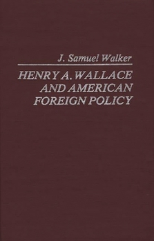 Hardcover Henry A. Wallace and American Foreign Policy Book