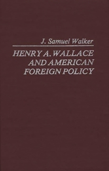 Hardcover Henry A. Wallace and American Foreign Policy. Book