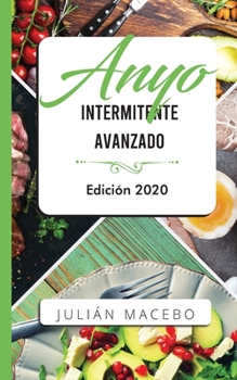 Paperback Ayuno intermitente avanzado - Edición 2020: La guía completa para hacer músculo, quemar grasa, y sanar tu cuerpo - para hombres y mujeres [Spanish] Book