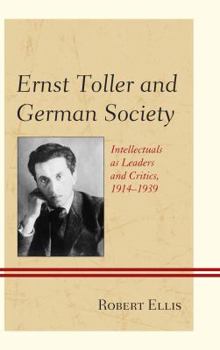 Paperback Ernst Toller and German Society: Intellectuals as Leaders and Critics, 1914-1939 Book