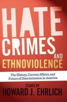 Paperback Hate Crimes and Ethnoviolence: The History, Current Affairs, and Future of Discrimination in America Book