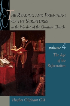 The Reading and Preaching of the Scriptures in the Worship of the Christian Church: The Age of the Reformation - Book #4 of the Reading & Preaching of the Scriptures in the Worship of the Christian Church