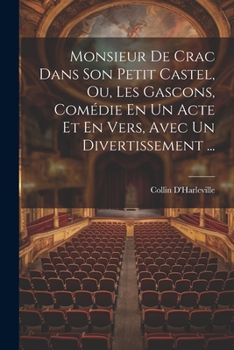 Paperback Monsieur De Crac Dans Son Petit Castel, Ou, Les Gascons, Comédie En Un Acte Et En Vers, Avec Un Divertissement ... [French] Book