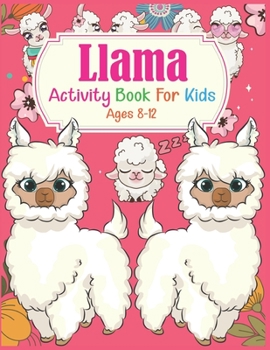 Paperback Llama Activity Book For Kids Ages 8-12: A Fun Kid Workbook Game For Learning, Coloring, Dot To Dot, Mazes and More Book