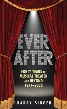 Hardcover Ever After: Forty Years of Musical Theater and Beyond 1977-2020 Book