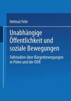 Paperback Unabhängige Öffentlichkeit Und Soziale Bewegungen: Fallstudien Über Bürgerbewegungen in Polen Und Der DDR [German] Book