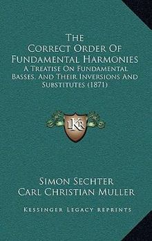 Hardcover The Correct Order Of Fundamental Harmonies: A Treatise On Fundamental Basses, And Their Inversions And Substitutes (1871) Book