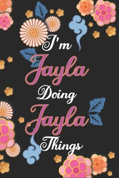 Paperback I'm Jayla Doing Jayla Things Notebook Birthday Gift: Personalized Name Journal Writing Notebook For Girls and Women, 100 Pages, 6x9, Soft Cover, Matte Book