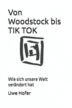 Von Woodstock bis TIK TOK: Wie sich unsere Welt verändert hat (German Edition)
