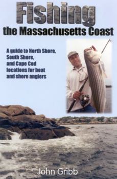 Paperback Fishing the Massachusetts Coast: A Guide to North Shore, South Shore, and Cape Cod Locations for Boat and Shore Anglers Book