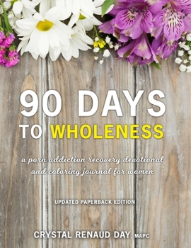 Paperback 90 Days to Wholeness: A Porn Addiction Recovery Devotional and Coloring Journal for Women Book