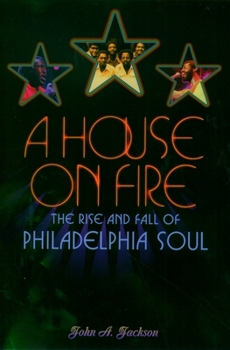 Hardcover A House on Fire: The Rise and Fall of Philadelphia Soul Book