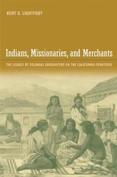Hardcover Indians, Missionaries, and Merchants: The Legacy of Colonial Encounters on the California Frontiers Book