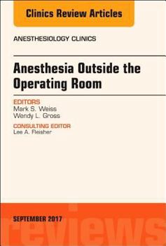 Hardcover Anesthesia Outside the Operating Room, an Issue of Anesthesiology Clinics: Volume 35-3 Book