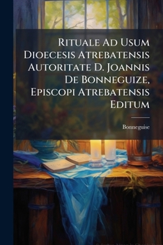 Paperback Rituale Ad Usum Dioecesis Atrebatensis Autoritate D. Joannis De Bonneguize, Episcopi Atrebatensis Editum [Italian] Book