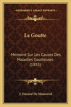 Paperback La Goutte: Memoire Sur Les Causes Des Maladies Goutteuses (1855) [French] Book