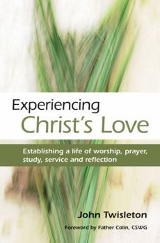 Paperback Experiencing Christ's Love: Establishing a life of worship, prayer, study, service and reflection Book