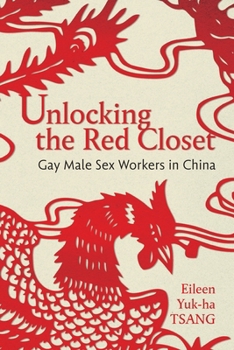 Hardcover Unlocking the Red Closet: Gay Male Sex Workers in China Book