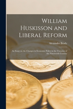 Paperback William Huskisson and Liberal Reform; an Essay on the Changes in Economic Policy in the Twenties of the Nineteenth Century Book