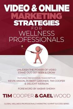 Paperback Video & Online Marketing Strategies for Wellness Professionals: Unleash the Power of Video. Stand Out, Get Seen & Grow Book