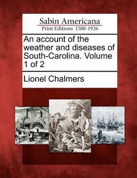 Paperback An Account of the Weather and Diseases of South-Carolina. Volume 1 of 2 Book