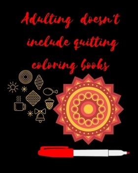 Paperback Adulting Doesn't Include Quitting Coloring Books: Adult Coloring Book for relaxation and Exploration Book