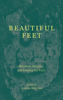 Paperback Beautiful Feet: Ministers, Ministry, and Keeping the Faith Book