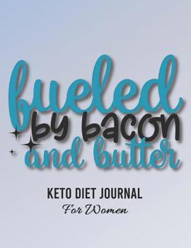 Keto Diet Journal for Women: "Fueled by Bacon & Butter"