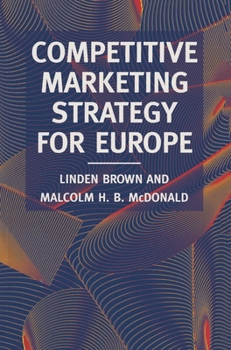 Paperback Competitive Marketing Strategy for Europe: Developing, Maintaining and Defending Competitive Advantage Book