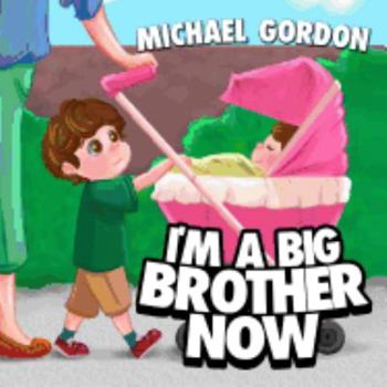 Paperback I'm a Big Brother Now: (children's Book about a Little Boy Who Loves His Baby Sister, Picture Books, Preschool Books, Ages 3-5, Baby Books, K Book