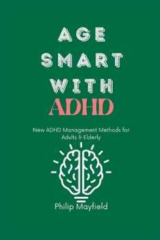 Paperback Age Smart with ADHD: New ADHD Management Methods for Adults & Elderly Book