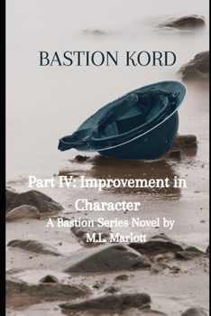 Paperback Bastion Kord Part IV: Improvement in Character: A Bastion Series Novel Book