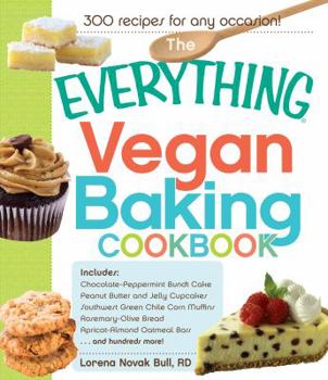 Paperback The Everything Vegan Baking Cookbook: Includes Chocolate-Peppermint Bundt Cake, Peanut Butter and Jelly Cupcakes, Southwest Green Chile Corn Muffins, Book