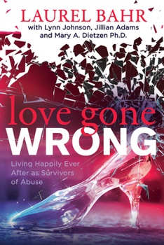 Paperback Love Gone Wrong: Living Happily Ever After as Survivors of Abuse Book