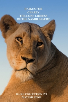 HAIKUS FOR CHARLY: THE LONE LIONESS OF THE NAMIB DESERT