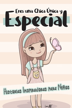 Eres una Chica Única y Especial: Historias Inspiradoras para Niños - Confianza, Autoestima y Amor