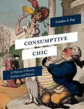 Paperback Consumptive Chic: A History of Beauty, Fashion, and Disease Book