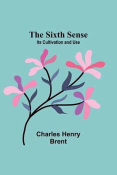 Paperback The Sixth Sense: Its Cultivation and Use Book