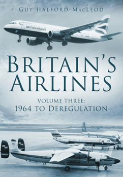 Paperback Britain's Airlines Volume Three: 1964 to Deregulation Volume 3 Book