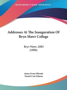 Hardcover Addresses At The Inauguration Of Bryn Mawr College: Bryn Mawr, 1885 (1886) Book