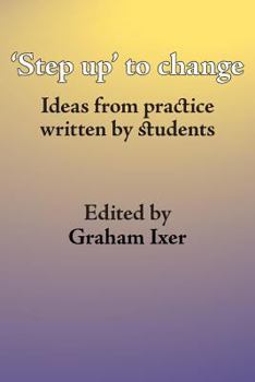 Paperback 'Step up' to change: Ideas from practice written by students Book