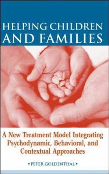 Hardcover Helping Children and Families: A New Treatment Model Integrating Psychodynamic, Behavioral, and Contextual Approaches Book