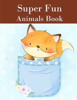 Super Fun Animals Book: Coloring Pages with Funny Animals, Adorable and Hilarious Scenes from variety pets and animal images (Perfect gift)